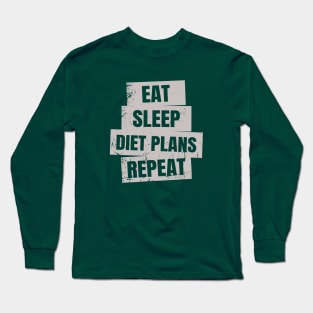 Eat, Sleep, Diet, Repeat Long Sleeve T-Shirt